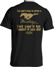 You'd Be Cooler If You Drove A Mustang T-shirt
