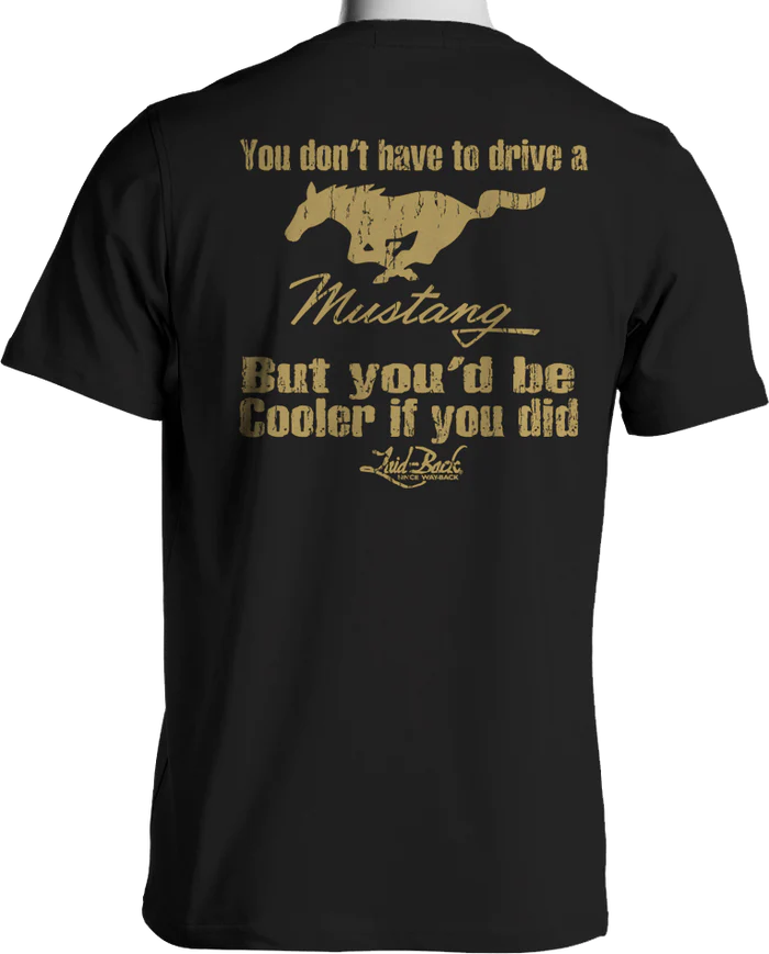 You'd Be Cooler If You Drove A Mustang T-shirt