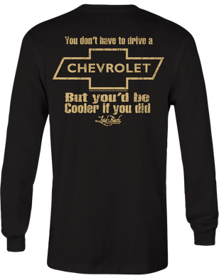 You'd Be Cooler If You Drove A Chevrolet Long Sleeve T-shirt