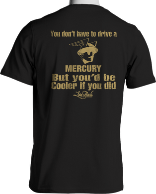 You'd Be Cooler If You Drove A Mercury T-Shirt