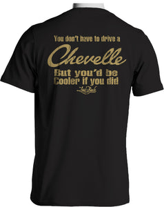 You'd Be Cooler If You Drove A Chevelle T-Shirt