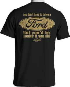 You'd Be Cooler If You Drove A Ford T-Shirt