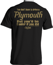 You’d Be Cooler If You Drove A Plymouth T-Shirt